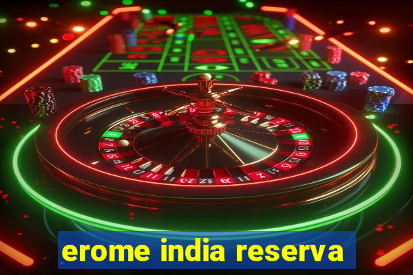 erome india reserva