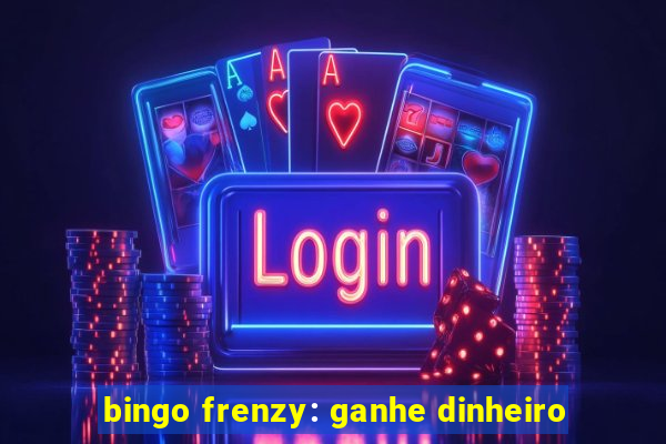 bingo frenzy: ganhe dinheiro