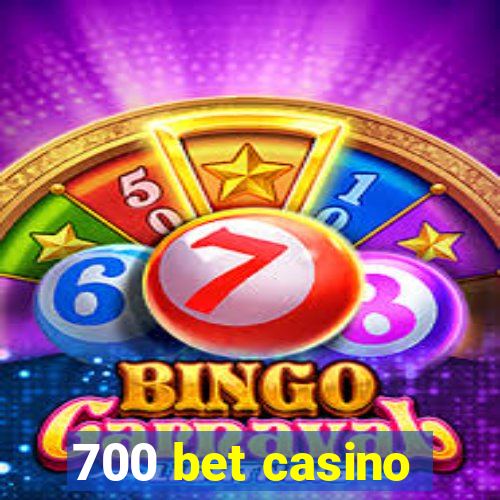 700 bet casino