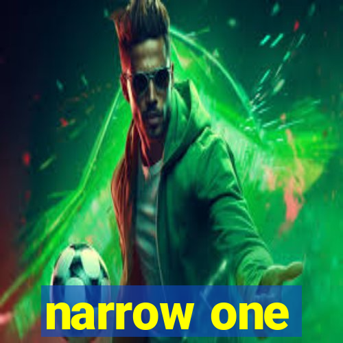 narrow one