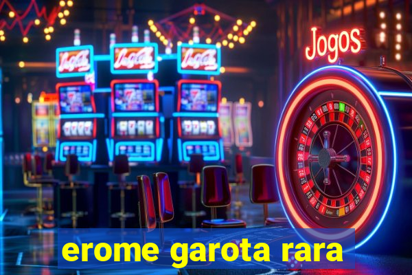 erome garota rara