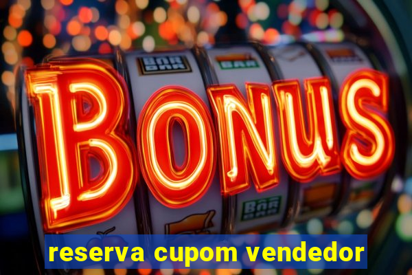 reserva cupom vendedor