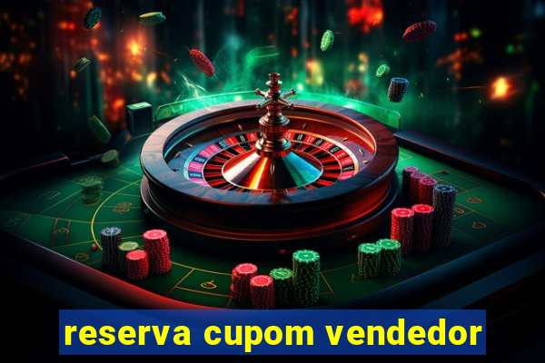 reserva cupom vendedor