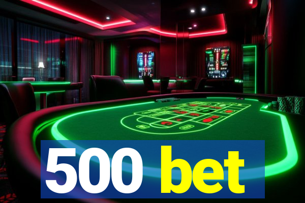 500 bet