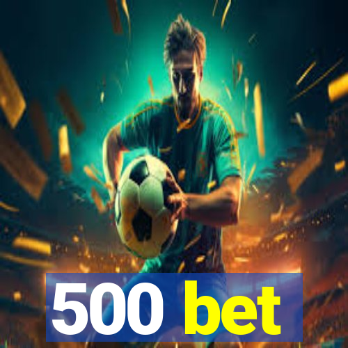 500 bet