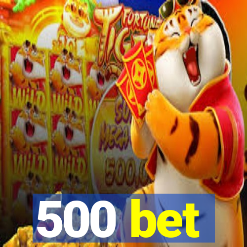 500 bet