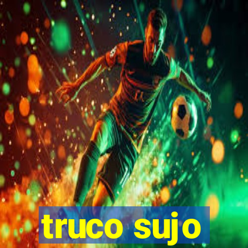 truco sujo