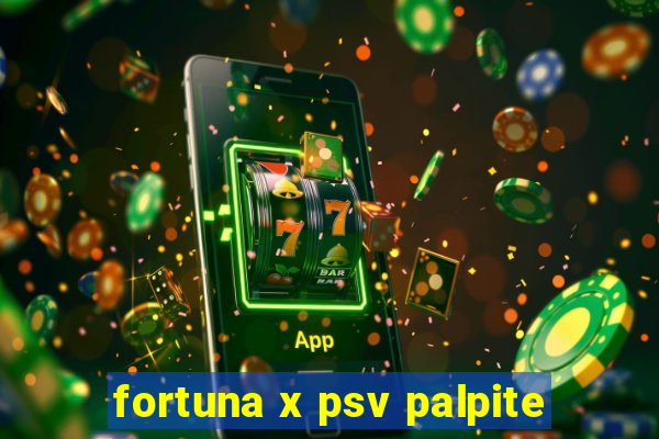 fortuna x psv palpite