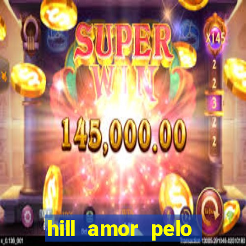 hill amor pelo jogo online