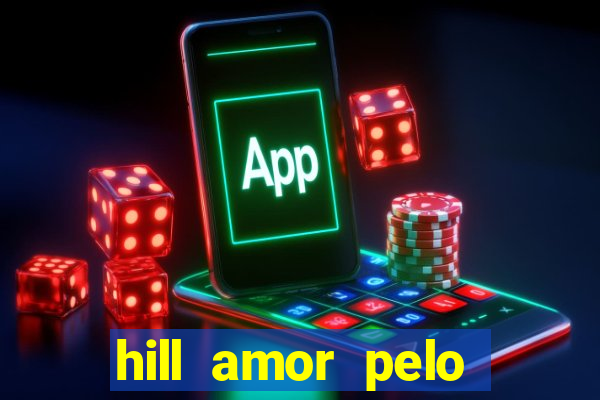 hill amor pelo jogo online