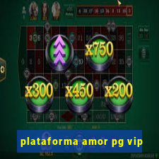 plataforma amor pg vip