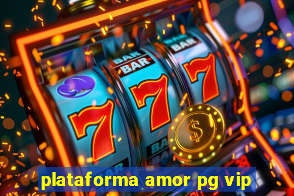 plataforma amor pg vip