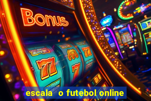 escala  o futebol online