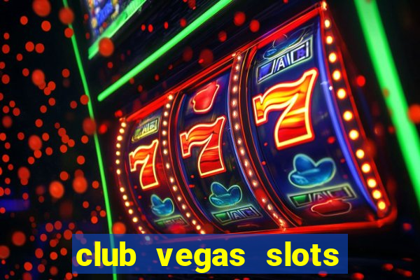 club vegas slots casino games 777