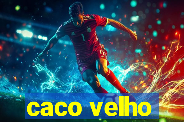 caco velho