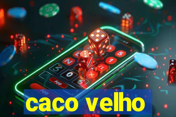 caco velho