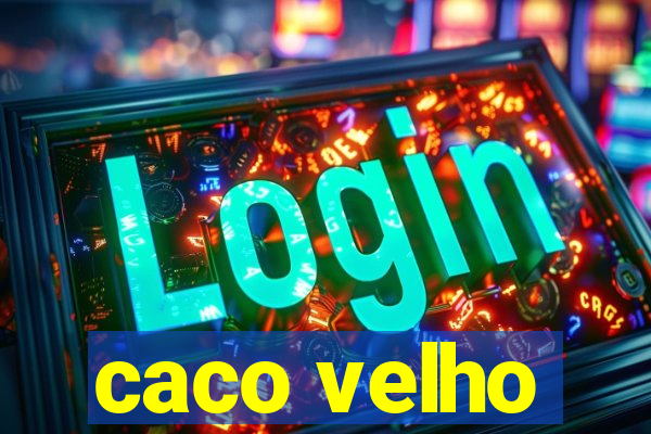 caco velho