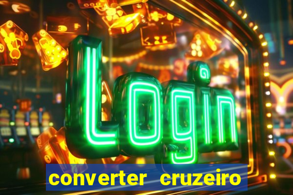 converter cruzeiro para real