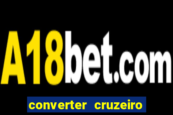 converter cruzeiro para real