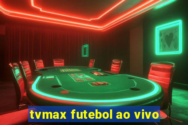 tvmax futebol ao vivo