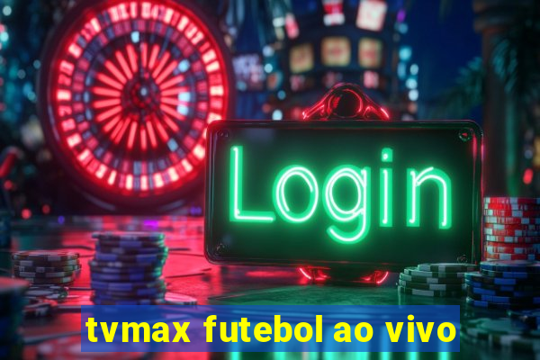 tvmax futebol ao vivo