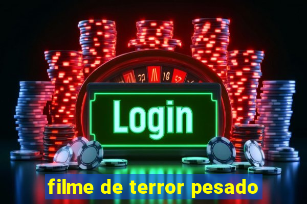 filme de terror pesado