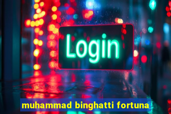 muhammad binghatti fortuna