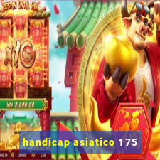 handicap asiatico 1 75