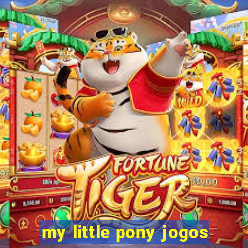 my little pony jogos