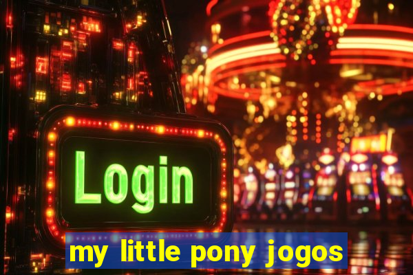 my little pony jogos