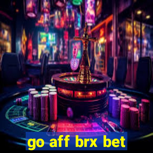 go aff brx bet