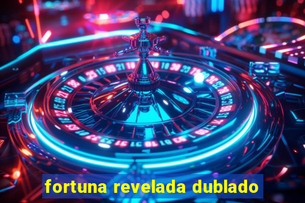 fortuna revelada dublado