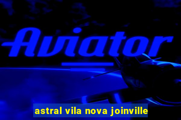 astral vila nova joinville