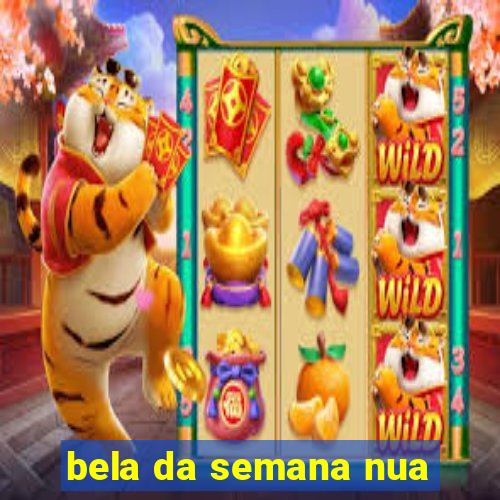 bela da semana nua