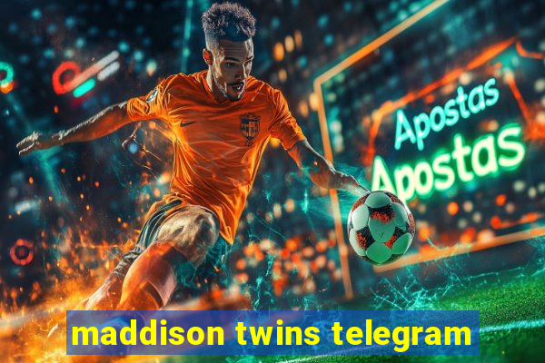 maddison twins telegram