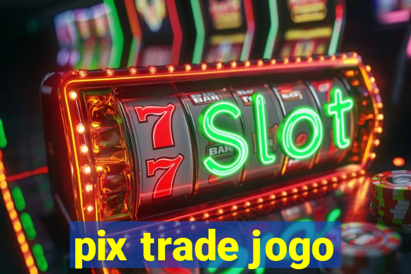 pix trade jogo