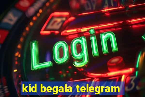 kid begala telegram