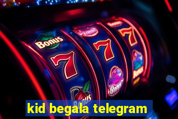 kid begala telegram