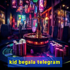 kid begala telegram