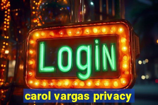 carol vargas privacy