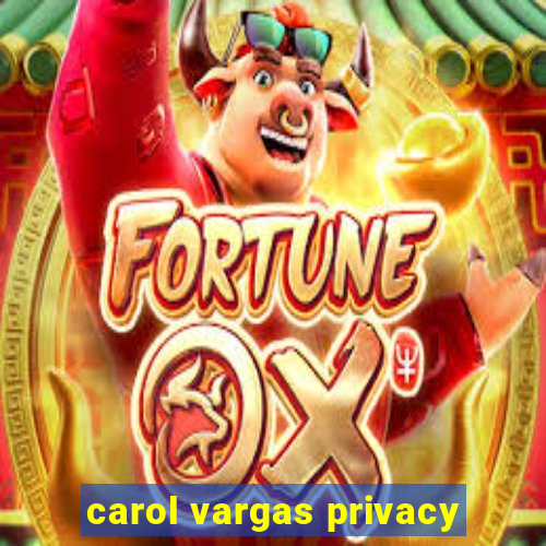 carol vargas privacy