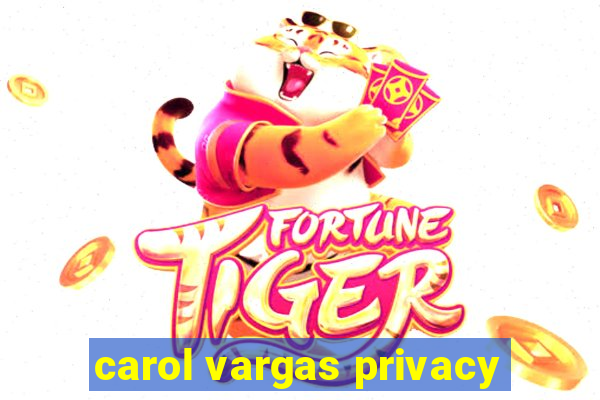 carol vargas privacy