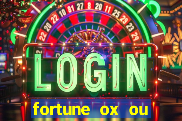 fortune ox ou fortune tiger