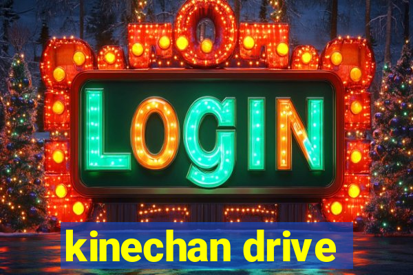 kinechan drive