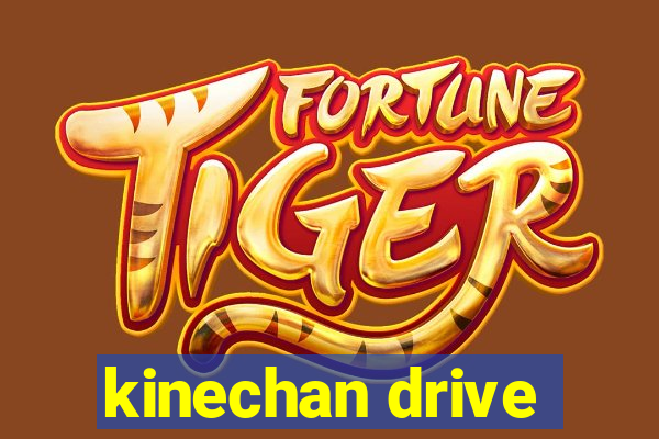 kinechan drive