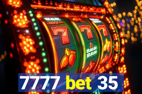 7777 bet 35