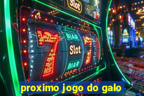 proximo jogo do galo