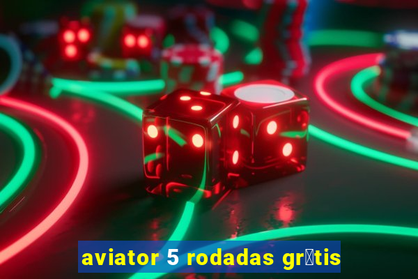 aviator 5 rodadas gr谩tis