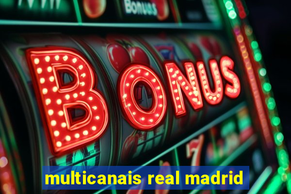 multicanais real madrid