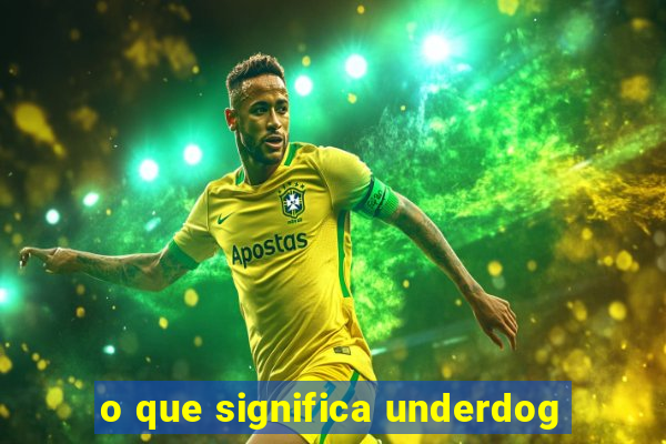 o que significa underdog